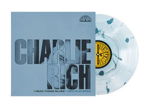 Load image into Gallery viewer, Charlie Rich - I Hear Those Blues: Rich In Stereo (RSD Essentials / Ultra Clear &amp; Sea Blue Splatter Vinyl)
