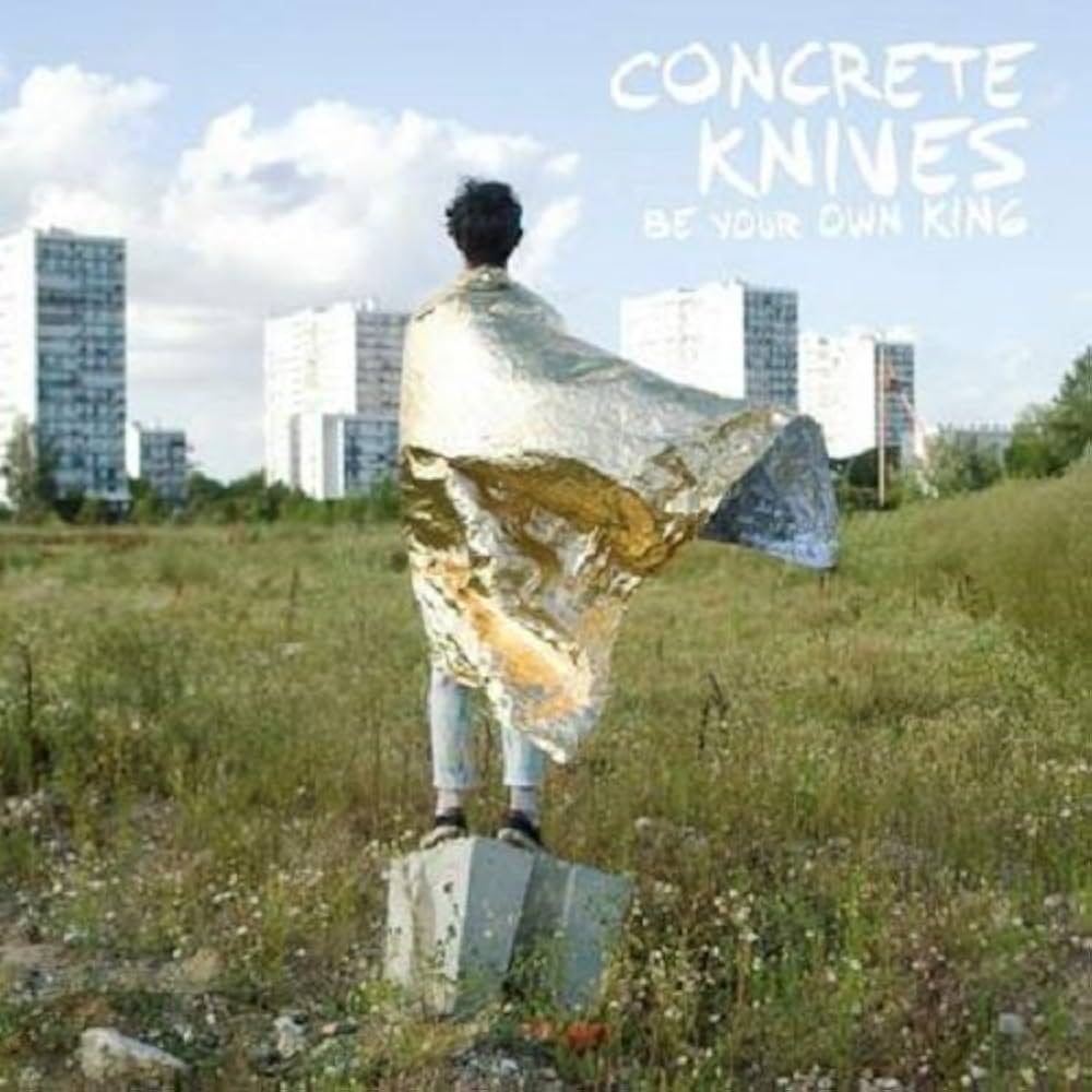 Concrete Knives - Be Your Own King