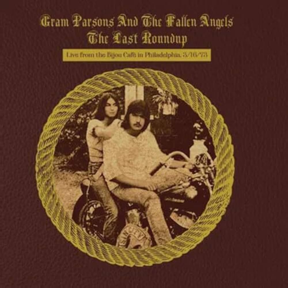 Gram Parsons - The Last Roundup: Live From The Bijou Cafe In Philadelphia, 3/16/73