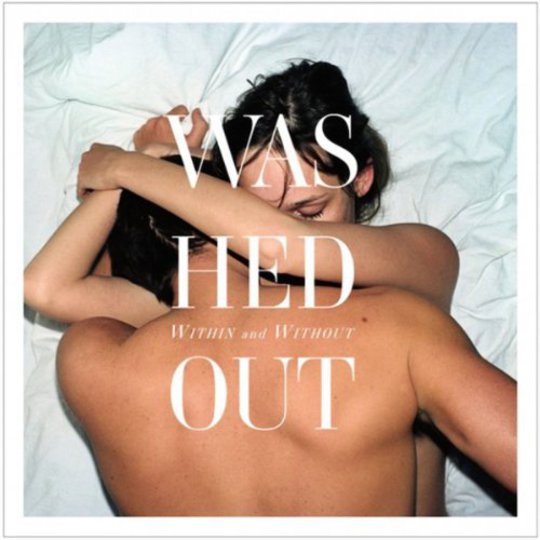 Washed Out - Within & Without