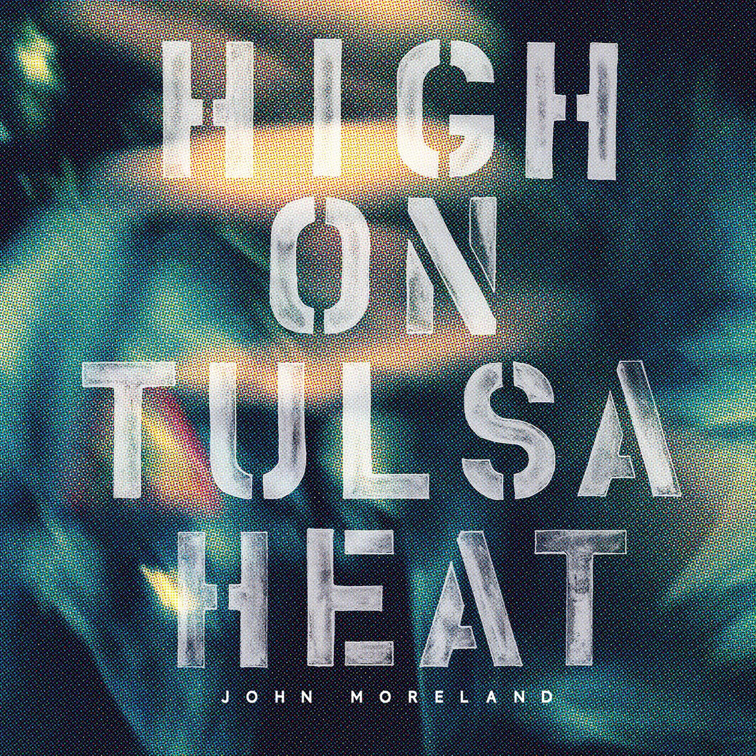 John Moreland - High On Tulsa Heat (180 Gram Vinyl)