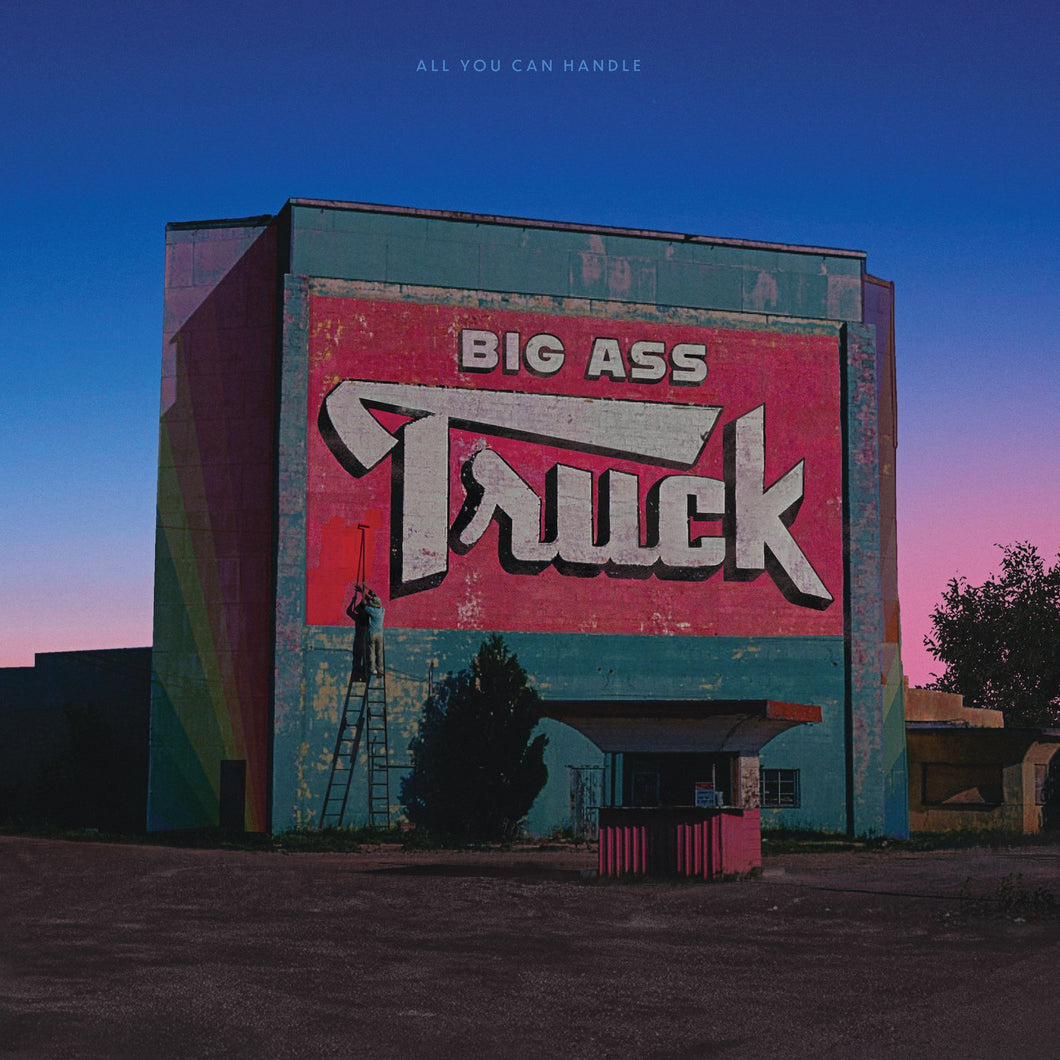 Big Ass Truck - All You Can Handle