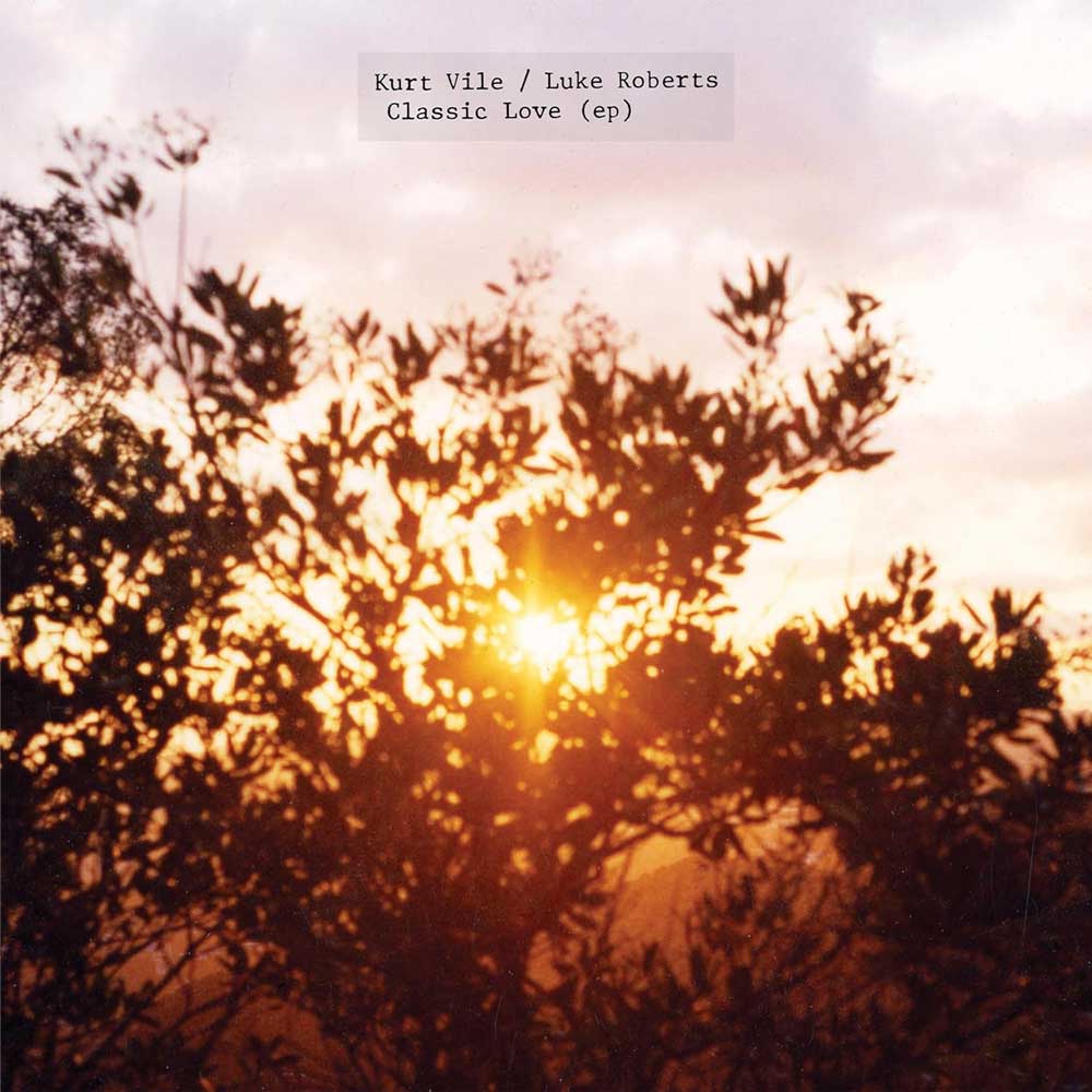 Kurt Vile & Luke Roberts - Classic Love EP