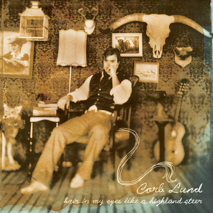 Corb Lund - Hair In My Eyes Like A Highland Steer (20th Anniversary Edition)