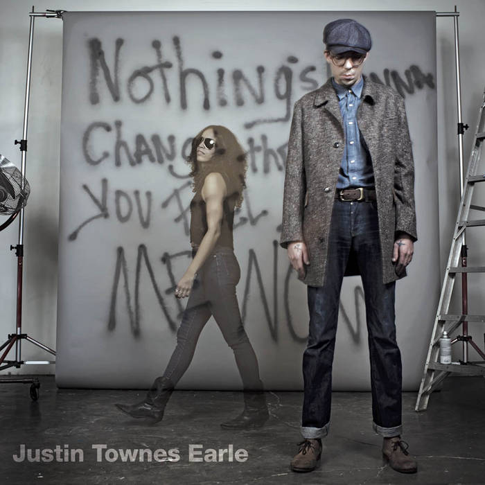 Justin Townes Earle - Nothing's Going To Change The Way You Feel About Me Now