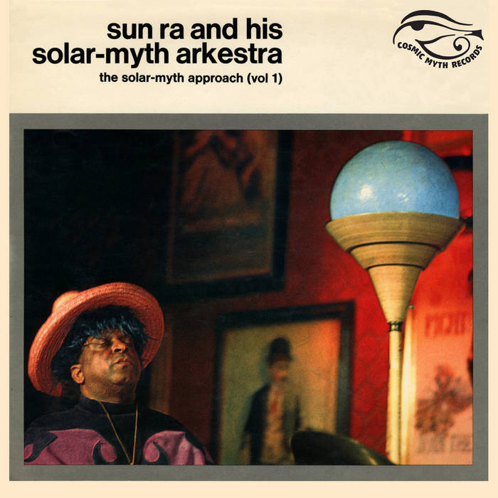 Sun Ra & His Solar-Myth Arkestra - The Solar-Myth Approach, Vol. 1