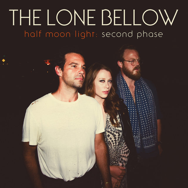 The Lone Bellow - Half Moon Light: Second Phase