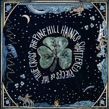The Pine Hill Haints - Shattered Pieces Of The True Cross