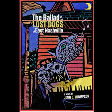 John Thompson - The Ballad Of The Lost Dogs Of East Nashville (Book)