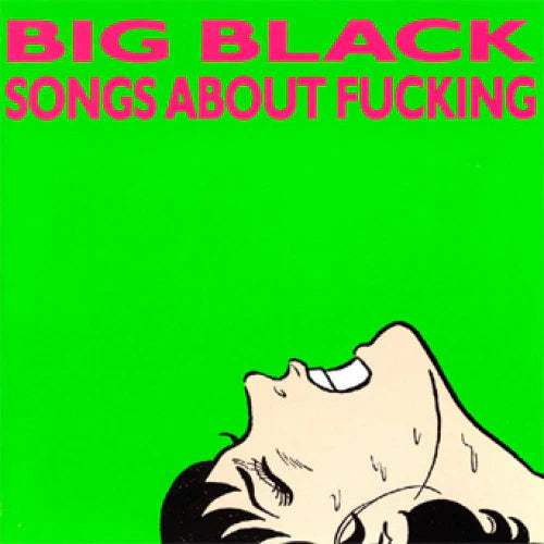 Big Black - Songs About Fucking