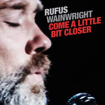 Rufus Wainwright - Come A Little Bit Closer (7