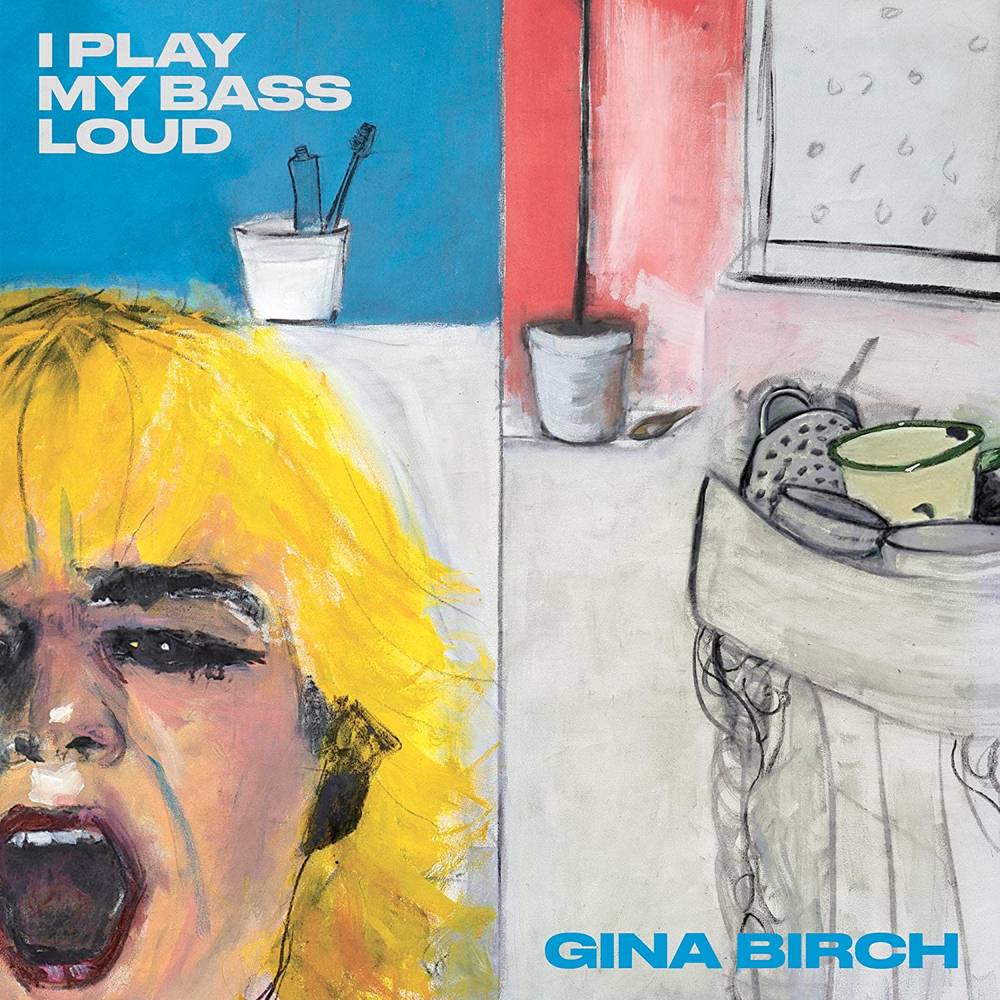 Gina Birch - I Play My Bass Loud (Clear Vinyl)