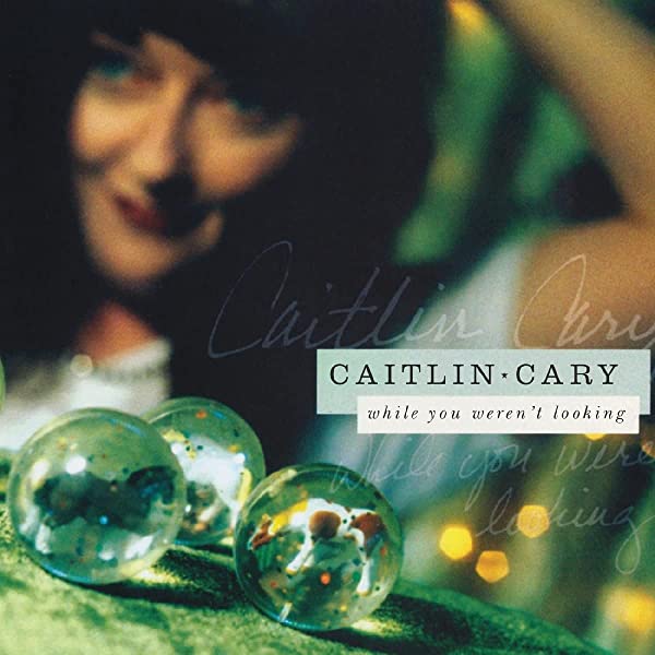 Caitlin Cary - While You Weren't Looking (20th Anniversary Edition)