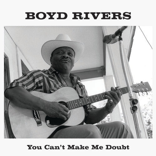 Boyd Rivers - You Can't Make Me Doubt